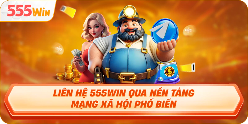 Liên hệ 555Win qua nền tảng mạng xã hội phổ biến