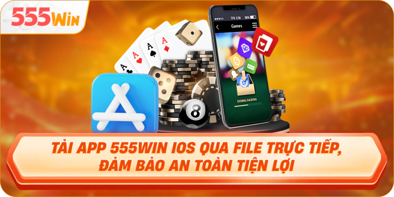 Tải app 555Win iOS qua file trực tiếp, đảm bảo an toàn tiện lợi.